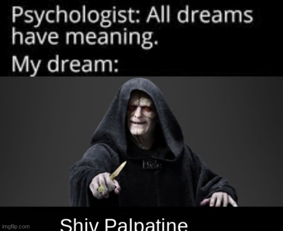 Shiv Palpatine | image tagged in memes | made w/ Imgflip meme maker