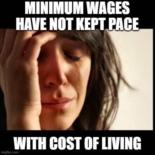 Minimum wages have not kept pace with inflation | MINIMUM WAGES HAVE NOT KEPT PACE; WITH COST OF LIVING | image tagged in first world problems black bars | made w/ Imgflip meme maker