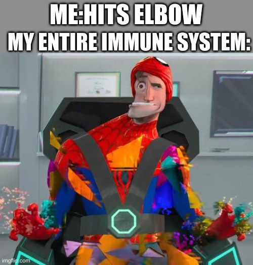MY ENTIRE IMMUNE SYSTEM:; ME:HITS ELBOW | image tagged in immune system,be like | made w/ Imgflip meme maker