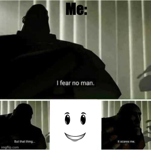 I fear no man | Me: | image tagged in i fear no man,roblox,winning,smile | made w/ Imgflip meme maker