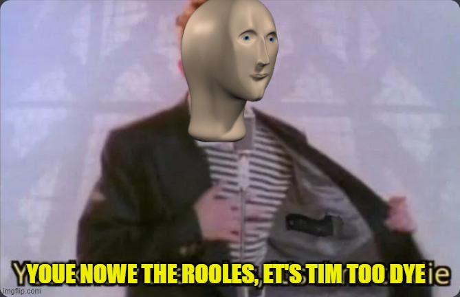 You know the rules, it's time to die | YOUE NOWE THE ROOLES, ET'S TIM TOO DYE | image tagged in you know the rules it's time to die | made w/ Imgflip meme maker