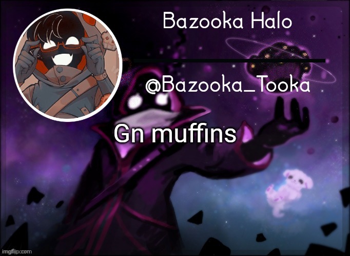 Bazooka's BBH template | Gn muffins | image tagged in bazooka's bbh template | made w/ Imgflip meme maker