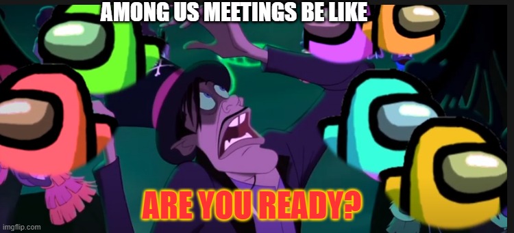 Faciler Gets Voted Out | AMONG US MEETINGS BE LIKE; ARE YOU READY? | image tagged in disney,among us meeting | made w/ Imgflip meme maker