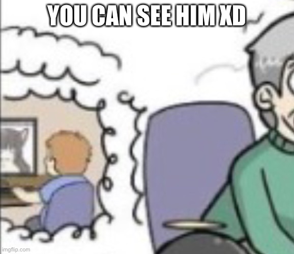 YOU CAN SEE HIM XD | made w/ Imgflip meme maker