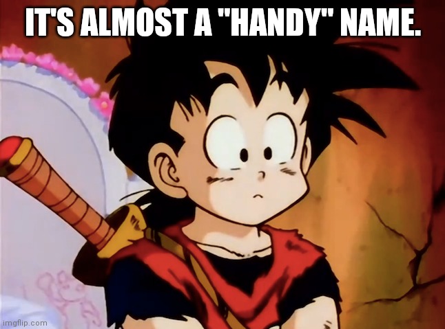 Unsured Gohan (DBZ) | IT'S ALMOST A "HANDY" NAME. | image tagged in unsured gohan dbz | made w/ Imgflip meme maker