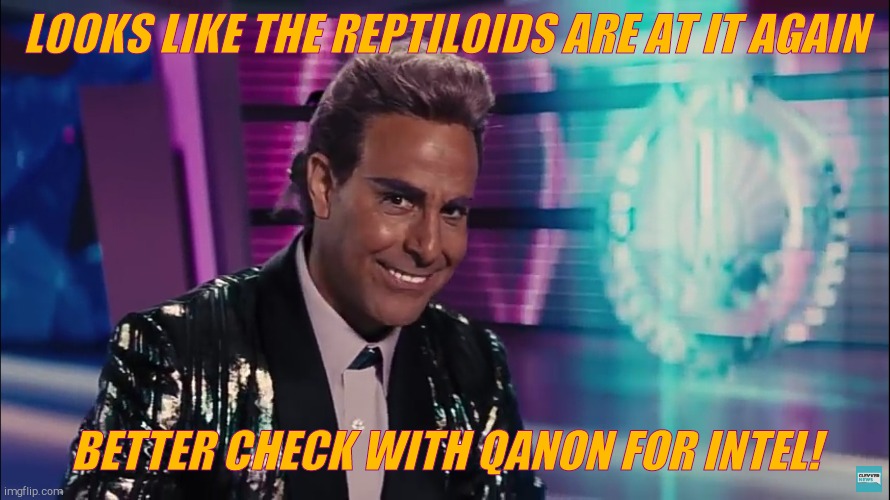 Caesar Flickerman (Stanley Tucci) | LOOKS LIKE THE REPTILOIDS ARE AT IT AGAIN BETTER CHECK WITH QANON FOR INTEL! | image tagged in caesar flickerman stanley tucci | made w/ Imgflip meme maker