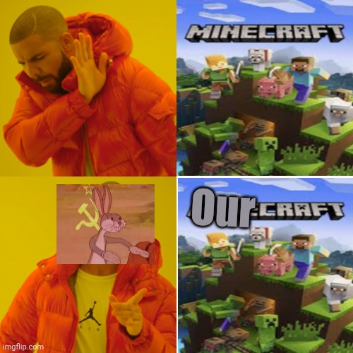 OURcraft | Our | image tagged in memes,drake hotline bling | made w/ Imgflip meme maker