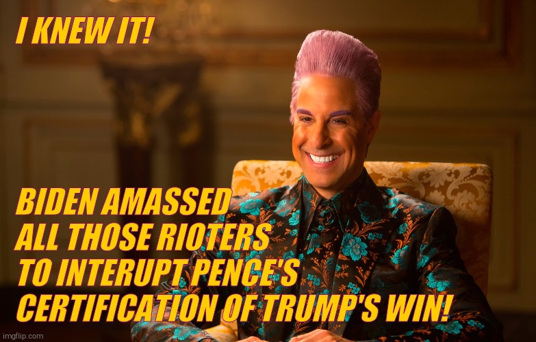 Caesar Fl | I KNEW IT! BIDEN AMASSED     ALL THOSE RIOTERS      TO INTERUPT PENCE'S CERTIFICATION OF TRUMP'S WIN! | image tagged in caesar fl | made w/ Imgflip meme maker