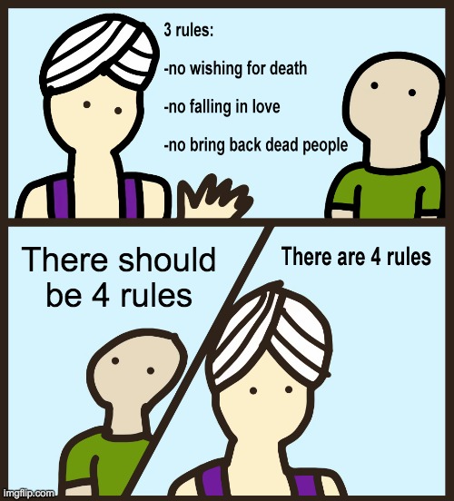 The new rule is you can't wish for more or less rules | There should be 4 rules | image tagged in genie rules meme | made w/ Imgflip meme maker