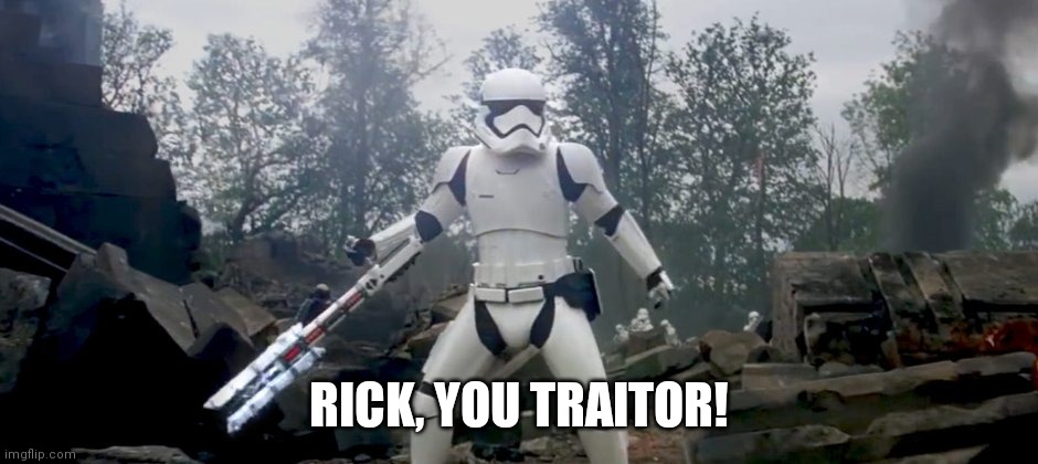Star Wars traitor | RICK, YOU TRAITOR! | image tagged in star wars traitor | made w/ Imgflip meme maker