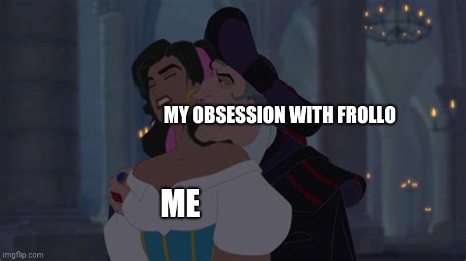 Its a problem | MY OBSESSION WITH FROLLO; ME | image tagged in frollo being creepy | made w/ Imgflip meme maker