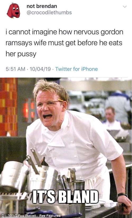 IT’S BLAND | image tagged in memes,chef gordon ramsay | made w/ Imgflip meme maker