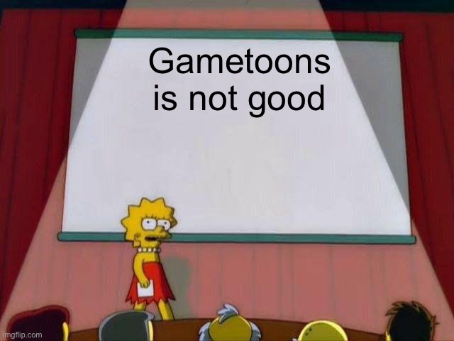 Lisa Simpson's Presentation | Gametoons is not good | image tagged in lisa simpson's presentation,gametoons sucks,gametoons,isn't,good,memes | made w/ Imgflip meme maker