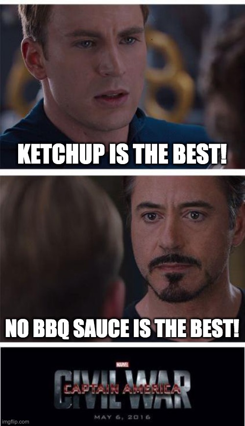 Marvel Civil War 1 Meme | KETCHUP IS THE BEST! NO BBQ SAUCE IS THE BEST! | image tagged in memes,marvel civil war 1 | made w/ Imgflip meme maker