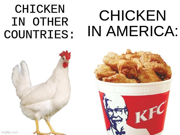 Try KFC's Newest  $5 Chicken Mac and Cheese Bowl | CHICKEN IN AMERICA:; CHICKEN IN OTHER COUNTRIES: | image tagged in kfc,blank white template,fun,memes,funny memes | made w/ Imgflip meme maker