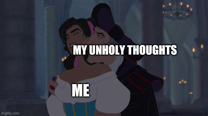 Hunchback template 2 | MY UNHOLY THOUGHTS; ME | image tagged in frollo being creepy | made w/ Imgflip meme maker