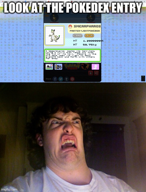 LOOK AT THE POKEDEX ENTRY | image tagged in memes,oh no | made w/ Imgflip meme maker