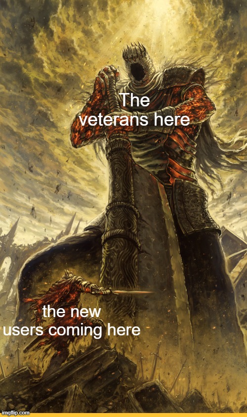 funny meme haha (mod note: this is accurate. -Aqua) | The veterans here; the new users coming here | image tagged in fantasy painting | made w/ Imgflip meme maker