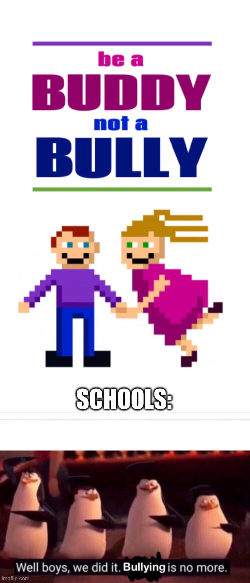 Not that they’re gonna help or anything | SCHOOLS: | image tagged in memes,blank transparent square | made w/ Imgflip meme maker