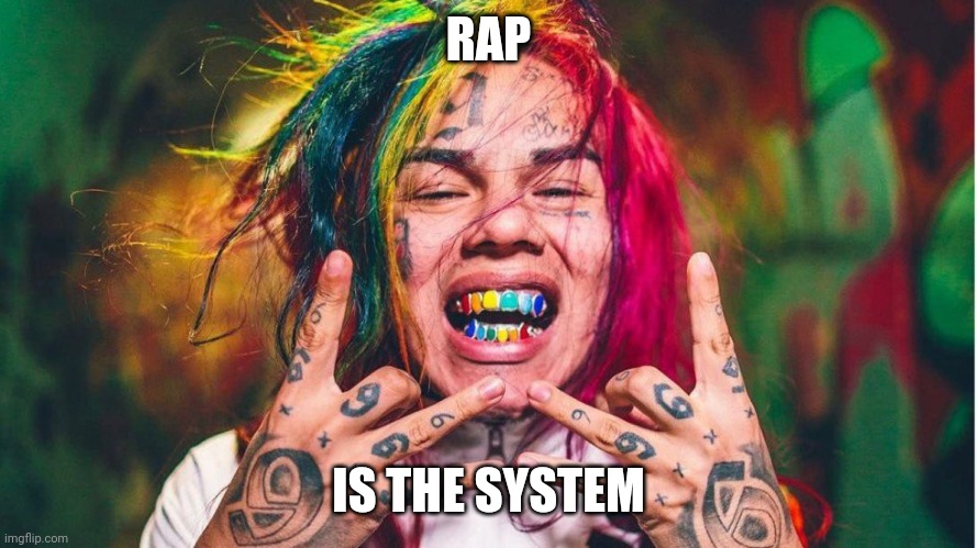 Culture is the real system in systemic racism. | RAP; IS THE SYSTEM | image tagged in mumble rappers,system,racism | made w/ Imgflip meme maker