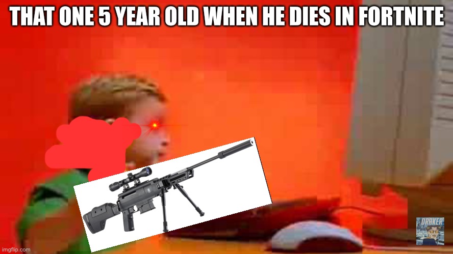 aAhH nO i DiDnT gEt ThE dUb -shoots windows me screen- |  THAT ONE 5 YEAR OLD WHEN HE DIES IN FORTNITE | image tagged in windows me kid,sniper,fortnite | made w/ Imgflip meme maker