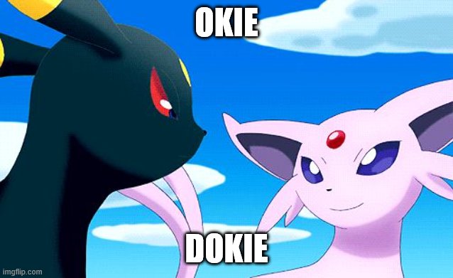 Umbreon and Espeon | OKIE DOKIE | image tagged in umbreon and espeon | made w/ Imgflip meme maker