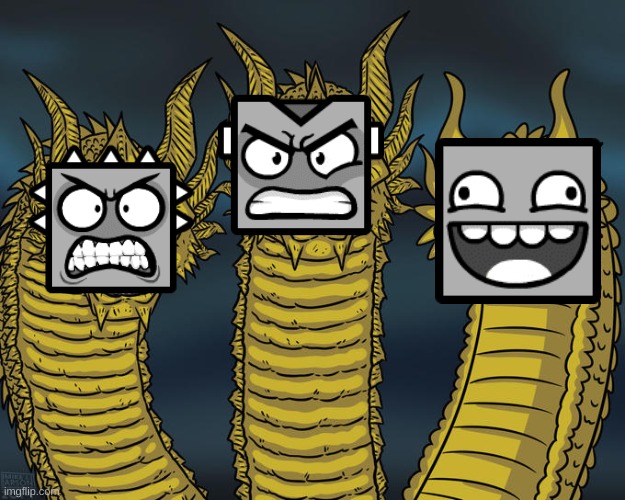 lol | image tagged in three-headed dragon,geometry dash in a nutshell | made w/ Imgflip meme maker