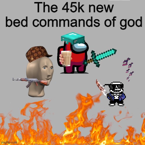 the commands that god summoned | The 45k new bed commands of god | image tagged in god,meme man | made w/ Imgflip meme maker