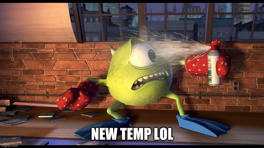 E | NEW TEMP LOL | image tagged in eyebleach | made w/ Imgflip meme maker