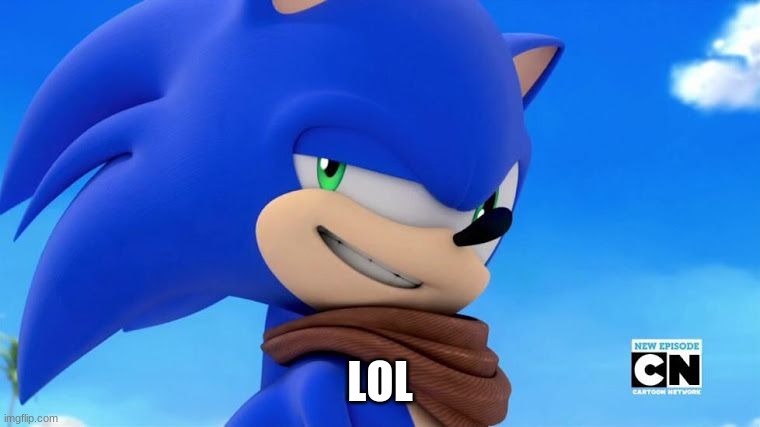 Sonic Meme | LOL | image tagged in sonic meme | made w/ Imgflip meme maker