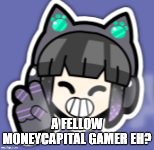 A FELLOW MONEYCAPITAL GAMER EH? | made w/ Imgflip meme maker