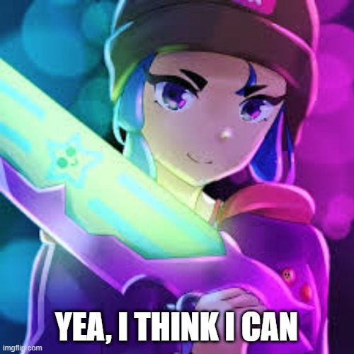 YEA, I THINK I CAN | made w/ Imgflip meme maker