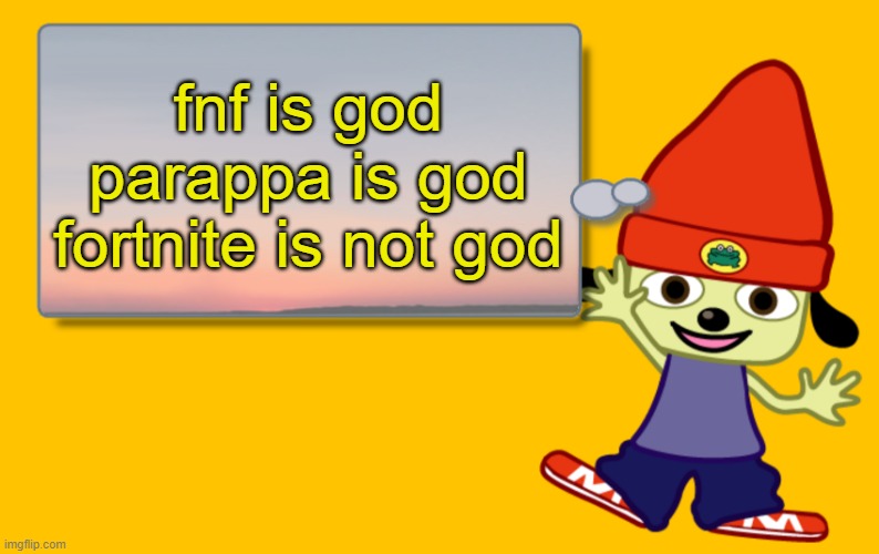 yes | fnf is god parappa is god fortnite is not god | image tagged in parappa text box | made w/ Imgflip meme maker