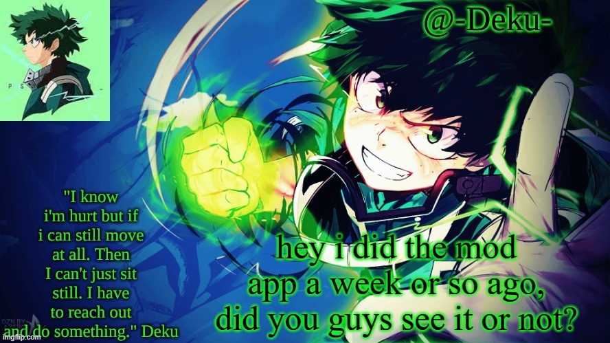 just curious | hey i did the mod app a week or so ago, did you guys see it or not? | image tagged in -deku- temp | made w/ Imgflip meme maker