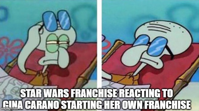 gina carano | STAR WARS FRANCHISE REACTING TO GINA CARANO STARTING HER OWN FRANCHISE | image tagged in squidward don't care,star wars,the mandalorian | made w/ Imgflip meme maker