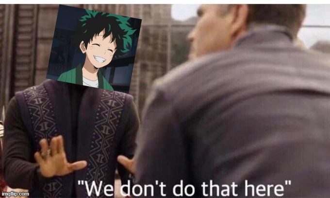 We dont do that here | image tagged in we dont do that here | made w/ Imgflip meme maker