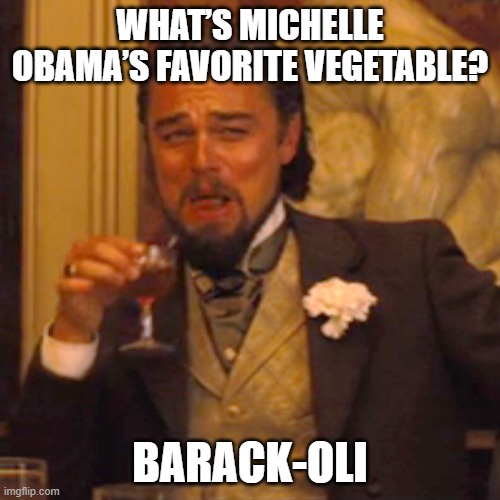 Laughing Leo | WHAT’S MICHELLE OBAMA’S FAVORITE VEGETABLE? BARACK-OLI | image tagged in memes,laughing leo | made w/ Imgflip meme maker