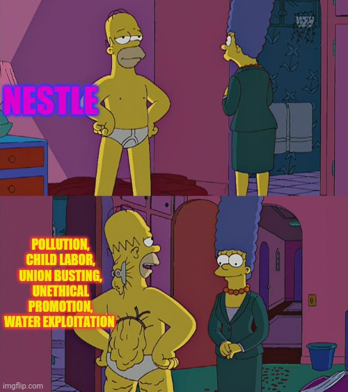 Truth hurts / La verdad duele | NESTLE; POLLUTION, CHILD LABOR, UNION BUSTING, UNETHICAL PROMOTION, WATER EXPLOITATION | image tagged in homer simpson's back fat | made w/ Imgflip meme maker
