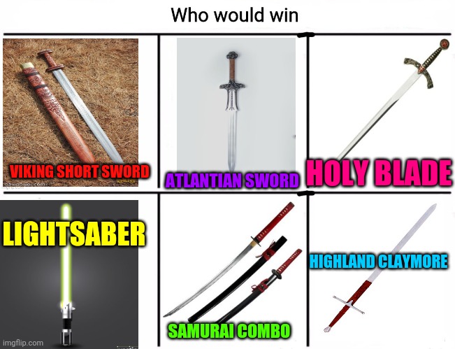Best crusader sword? | ATLANTIAN SWORD; HOLY BLADE; VIKING SHORT SWORD; LIGHTSABER; HIGHLAND CLAYMORE; SAMURAI COMBO | image tagged in 3x who would win,best,crusader,swords,deus vult | made w/ Imgflip meme maker