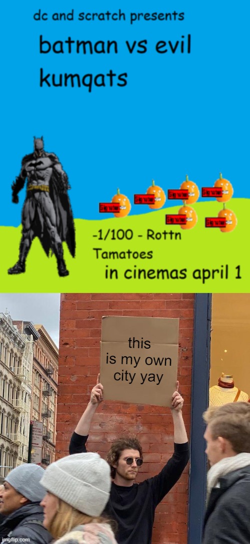 this is my own city yay | image tagged in memes,guy holding cardboard sign | made w/ Imgflip meme maker