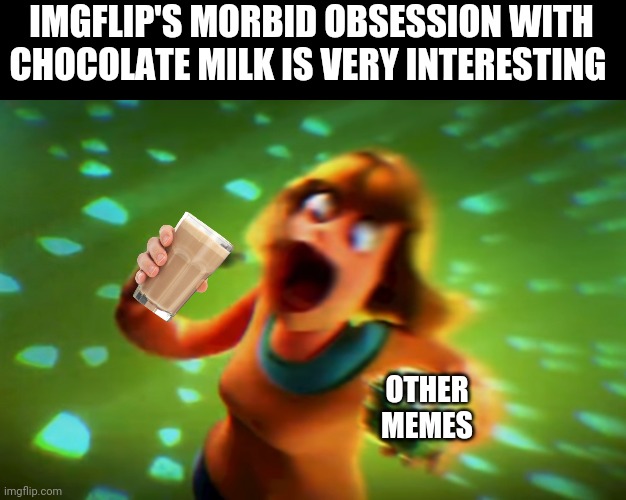 IMGFLIP'S MORBID OBSESSION WITH CHOCOLATE MILK IS VERY INTERESTING; OTHER MEMES | image tagged in choccy milk,grubhub,hello,i see u are looking at my tags,why u look at them | made w/ Imgflip meme maker