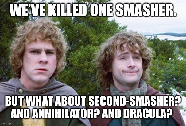 Second Breakfast | WE’VE KILLED ONE SMASHER. BUT WHAT ABOUT SECOND-SMASHER? AND ANNIHILATOR? AND DRACULA? | image tagged in second breakfast,WorldOfTanksBlitz | made w/ Imgflip meme maker