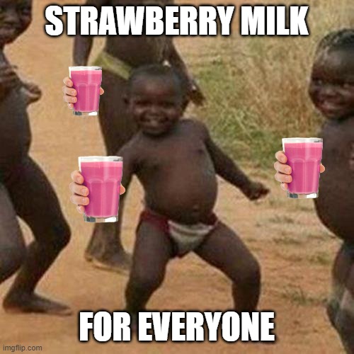 STRAWBERRY MILK FOR EVERYONE | image tagged in memes,third world success kid | made w/ Imgflip meme maker