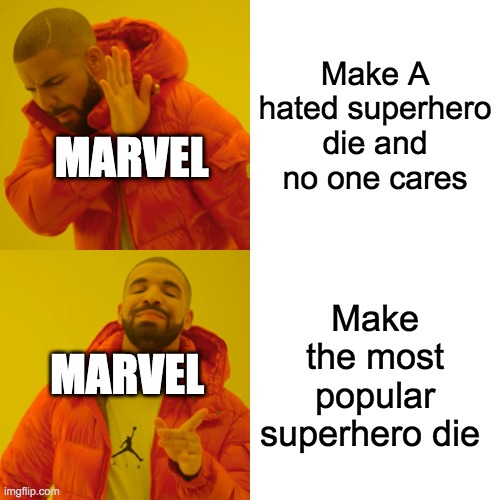 Drake Hotline Bling |  Make A hated superhero die and no one cares; MARVEL; Make the most popular superhero die; MARVEL | image tagged in memes,drake hotline bling | made w/ Imgflip meme maker