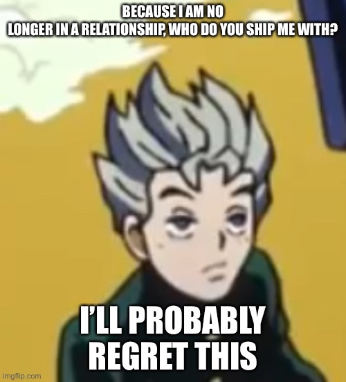 low quality Koichi | BECAUSE I AM NO LONGER IN A RELATIONSHIP, WHO DO YOU SHIP ME WITH? I’LL PROBABLY REGRET THIS | image tagged in koichi bruh face | made w/ Imgflip meme maker