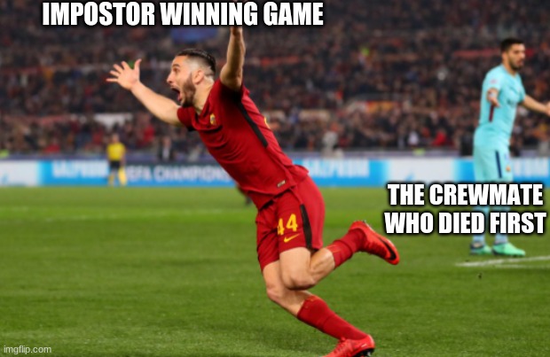 Amog Us portrayed by soccer match | IMPOSTOR WINNING GAME; THE CREWMATE WHO DIED FIRST | image tagged in soccer | made w/ Imgflip meme maker