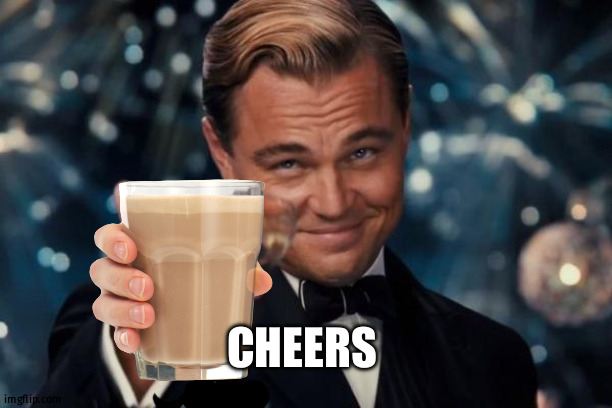 Leonardo Dicaprio Cheers Meme | CHEERS | image tagged in memes,leonardo dicaprio cheers | made w/ Imgflip meme maker