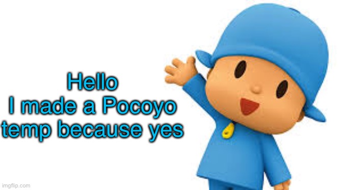 Y e s | Hello
I made a Pocoyo temp because yes | image tagged in pocoyo yayyyy | made w/ Imgflip meme maker