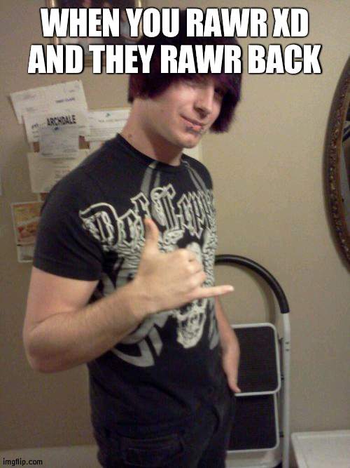 Photogenic Scene Guy Meme | WHEN YOU RAWR XD
AND THEY RAWR BACK | image tagged in memes,photogenic scene guy | made w/ Imgflip meme maker