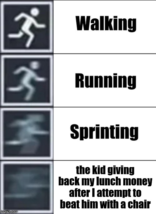 ps, this actually happened | the kid giving back my lunch money after I attempt to beat him with a chair | image tagged in very fast | made w/ Imgflip meme maker